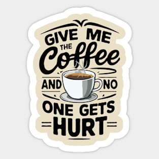 Give Me The Coffee And No One Gets Hurt. Funny Sticker